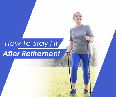 How To Stay Fit After Retirement